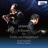 豊嶋泰嗣　中野振一郎「 Ｊ．Ｓ．バッハ：ヴァイオリンとチェンバロのためのソナタ全集」