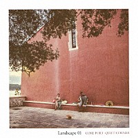 （Ｖ．Ａ．）「 ＣＯＲＥ　ＰＯＲＴ×Ｑｕｉｅｔ　Ｃｏｒｎｅｒ：Ｌａｎｄｓｃａｐｅ　０１」