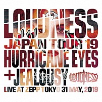 ＬＯＵＤＮＥＳＳ 「ＬＯＵＤＮＥＳＳ　ＪＡＰＡＮ　ＴＯＵＲ　１９　ＨＵＲＲＩＣＡＮＥ　ＥＹＥＳ　＋　ＪＥＡＬＯＵＳＹ　Ｌｉｖｅ　ａｔ　Ｚｅｐｐ　Ｔｏｋｙｏ　３１　Ｍａｙ，　２０１９」