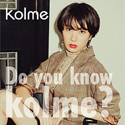 ｋｏｌｍｅ「Ｄｏ　ｙｏｕ　ｋｎｏｗ　ｋｏｌｍｅ？」