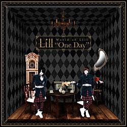Ｌｉｌｌ「Ｗｏｒｌｄ　ｏｆ　Ｌｉｌｌ　“Ｏｎｅ　Ｄａｙ”」