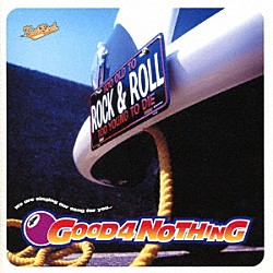 ＧＯＯＤ　４　ＮＯＴＨＩＮＧ「グッド・フォー・ナッシング」