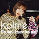 ｋｏｌｍｅ「Ｄｏ　ｙｏｕ　ｋｎｏｗ　ｋｏｌｍｅ？」