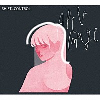 ＳＨＩＦＴ＿ＣＯＮＴＲＯＬ「 Ａｆｔｅｒｉｍａｇｅ」