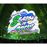 Ｔｏｋｙｏ　７ｔｈ　シスターズ「 ｔ７ｓ　５ｔｈ　Ａｎｎｉｖｅｒｓａｒｙ　Ｌｉｖｅ　－ＳＥＡＳＯＮ　ＯＦ　ＬＯＶＥ－　ｉｎ　Ｍａｋｕｈａｒｉ　Ｍｅｓｓｅ」