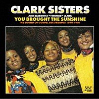 クラーク・シスターズ「 ユー・ブロート・ザ・サンシャイン　サウンド・オブ・ゴスペル・レコーディングス　１９７６－１９８１」