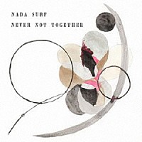 ナダ・サーフ「 Ｎｅｖｅｒ　Ｎｏｔ　Ｔｏｇｅｔｈｅｒ」