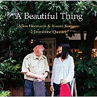 アレン・ハーマン＆駒野逸美　２トロンボーン・クインテット「 Ａ　Ｂｅａｕｔｉｆｕｌ　Ｔｈｉｎｇ」