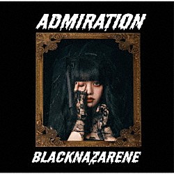 ＢＬＡＣＫＮＡＺＡＲＥＮＥ「ＡＤＭＩＲＡＴＩＯＮ」