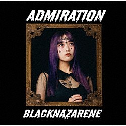 ＢＬＡＣＫＮＡＺＡＲＥＮＥ「ＡＤＭＩＲＡＴＩＯＮ」