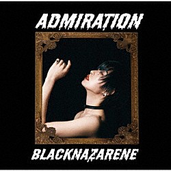 ＢＬＡＣＫＮＡＺＡＲＥＮＥ「ＡＤＭＩＲＡＴＩＯＮ」