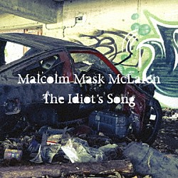 Ｍａｌｃｏｌｍ　Ｍａｓｋ　ＭｃＬａｒｅｎ「Ｔｈｅ　Ｉｄｉｏｔ’ｓ　Ｓｏｎｇ」