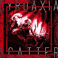 ＧＹＲＯＡＸＩＡ「 ＳＣＡＴＴＥＲ」