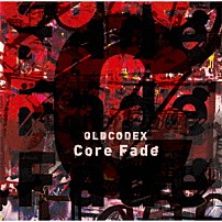 ＯＬＤＣＯＤＥＸ 「Ｃｏｒｅ　Ｆａｄｅ」