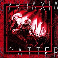 ＧＹＲＯＡＸＩＡ 「ＳＣＡＴＴＥＲ」