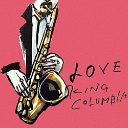 ＫＩＮＧ　ＣＯＬＵＭＢＩＡ「ＬＯＶＥ」