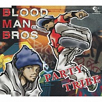 ＢＬＯＯＤ　ＭＡＮ　ＢＲＯＳ「 ＰＡＲＴＹ　ＴＲＩＢＥ」