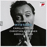 クリスティアン・ゲルハーヘル、カミラ・ティリング「 シューマン歌曲全集　２　『ミルテ』　ミルテの花　作品２５（全曲）」