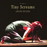 鬼束ちひろ「 Ｔｉｎｙ　Ｓｃｒｅａｍｓ」
