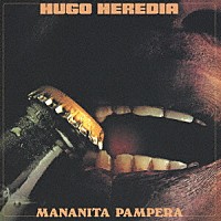 ＨＵＧＯ　ＨＥＲＥＤＩＡ「 ＭＡＮＡＮＩＴＡ　ＰＡＭＰＥＲＡ」