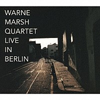 ウォーン・マーシュ・クァルテット「 ライヴ・イン・ベルリン」