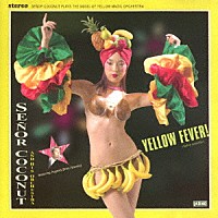 セニョール・ココナッツ「 プレイズＹＭＯ」