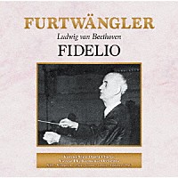 ヴィルヘルム・フルトヴェングラー「 ベートーヴェン：歌劇≪フィデリオ≫全曲」