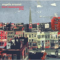 カート・ローゼンウィンケル・トリオ「 エンジェルズ・アラウンド」