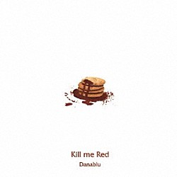 Ｄａｎａｂｌｕ「Ｋｉｌｌ　ｍｅ　Ｒｅｄ」