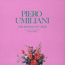 ＰＩＥＲＯ　ＵＭＩＬＩＡＮＩ「ＴＨＥ　ＲＯＭＡＮＴＩＣ　ＳＩＤＥ」