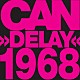 ＣＡＮ「Ｄｅｌａｙ　１９６８」