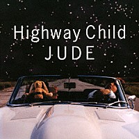 ＪＵＤＥ「 Ｈｉｇｈｗａｙ　Ｃｈｉｌｄ」