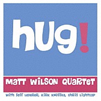 ＭＡＴＴ　ＷＩＬＳＯＮ　ＱＵＡＲＴＥＴ「 ＨＵＧ！」