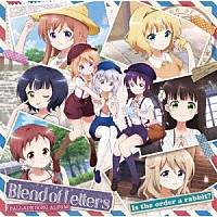 （アニメーション）「 ＴＶアニメ「ご注文はうさぎですか？」バラードソングアルバム　Ｂｌｅｎｄ　ｏｆ　Ｌｅｔｔｅｒｓ」