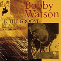ボビー・ワトソン「 アット・ザ・グヴィー・フェスティバル～イン・ザ・グルーヴ」