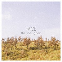 ｔｈｅ　ｓｈｅｓ　ｇｏｎｅ「 ＦＡＣＥ」
