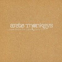 アークティック・モンキーズ「 Ｌｅａｖｅ　Ｂｅｆｏｒｅ　ｔｈｅ　Ｌｉｇｈｔｓ　Ｃｏｍｅ　Ｏｎ」