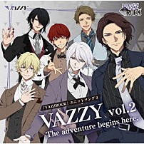ＶＡＺＺＹ 「「ＶＡＺＺＲＯＣＫ」ユニットソング３「ＶＡＺＺＹ　ｖｏｌ．２　－Ｔｈｅ　ａｄｖｅｎｔｕｒｅ　ｂｅｇｉｎｓ　ｈｅｒｅ．－」」