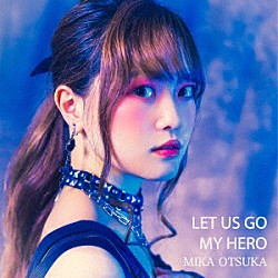 大塚みか「ＬＥＴ　ＵＳ　ＧＯ／ＭＹ　ＨＥＲＯ」