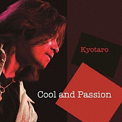 Ｋｙｏｔａｒｏ「Ｃｏｏｌ　ａｎｄ　Ｐａｓｓｉｏｎ」