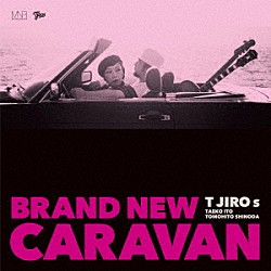 Ｔ　ＪＩＲＯ　ｓ「ＢＲＡＮＤ　ＮＥＷ　ＣＡＲＡＶＡＮ」
