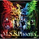 Ｍ．Ｓ．Ｓ　Ｐｒｏｊｅｃｔ「Ｍ．Ｓ．Ｓ．Ｐｈｏｅｎｉｘ」