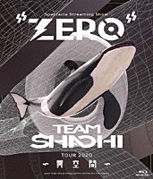 ＴＥＡＭ　ＳＨＡＣＨＩ「 ＴＥＡＭ　ＳＨＡＣＨＩ　ＴＯＵＲ　２０２０　～異空間～：Ｓｐｅｃｔａｃｌｅ　Ｓｔｒｅａｍｉｎｇ　Ｓｈｏｗ　“ＺＥＲＯ”」