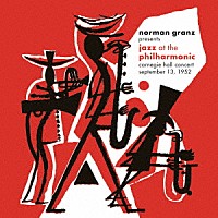 ノーマン・グランツ・プレゼンツ・ジャズ・アット・ザ・フィルハーモニック「 カーネギー・ホール・コンサート、セプテンバー　１３、１９５２」