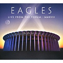 イーグルス 「ライヴ・フロム・ザ・フォーラム　２０１８」