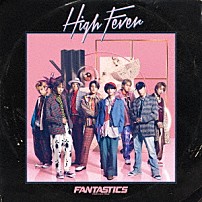 ＦＡＮＴＡＳＴＩＣＳ　ｆｒｏｍ　ＥＸＩＬＥ　ＴＲＩＢＥ 「Ｈｉｇｈ　Ｆｅｖｅｒ」