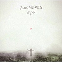 ｗｙｓｅ「 Ｂｒａｎｄ　Ｎｅｗ　Ｗｏｒｌｄ」