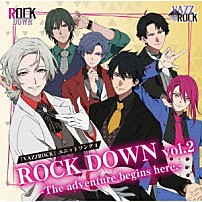 ＲＯＣＫ　ＤＯＷＮ 「「ＶＡＺＺＲＯＣＫ」ユニットソング４「ＲＯＣＫ　ＤＯＷＮ　ｖｏｌ．２　－Ｔｈｅ　ａｄｖｅｎｔｕｒｅ　ｂｅｇｉｎｓ　ｈｅｒｅ．－」」