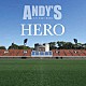 ＡＮＤＹ’Ｓ「ＨＥＲＯ」