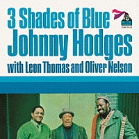 ジョニー・ホッジス・ウィズ・オリヴァー・ネルソン・アンド・レオン・トーマス「 スリー・シェイズ・オブ・ブルー」